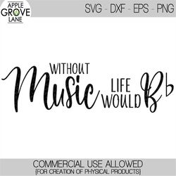 life would b flat svg - music svg - without music svg - music notes svg - music teacher svg - musician svg - b flat svg
