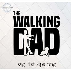 walking dad svg, daddy svg, dad svg, fathers day, child, baby svg, zombie svg, walking dead, cut file, silhouette,, svg