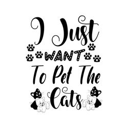 i just want to pet the cats svg, pet svg, cat svg, cute cat svg, funny svg