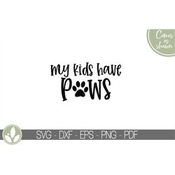 my kids have paws svg - dog mom svg - dog svg - fur baby svg - dog lover svg - paw print svg - pet svg - fur mom svg - a