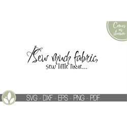 sew much fabric svg - sew little time svg - fabric svg - quilting svg - sewing svg - needle svg - quilt svg - quilter sv