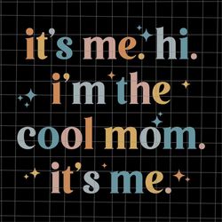 it's me hi i'm the cool mom it's me svg, cool mom svg, funny mother's day svg, mother's day quote svg, funny mother's da