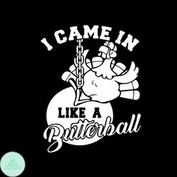 I Came In Like A Butterball Svg, Thanksgiving Svg, Turkey Svg, Thankful Svg