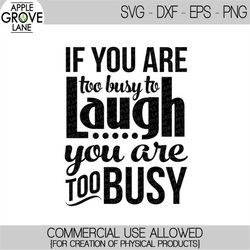 laugh svg - too busy svg - motivational svg - funny svg - inspirational svg - shirt svg - life svg - stress svg - svg ep