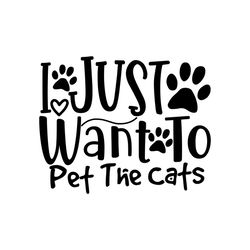 i just want to pet the cats svg, pet svg, cat svg, cute cat svg