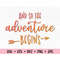 MR-88202312319-and-so-the-adventure-begins-svg-adventure-cut-file-adventure-image-1.jpg