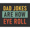 MR-88202315427-dad-jokes-are-how-eye-roll-svg-dad-svg-dad-jokes-svg-image-1.jpg