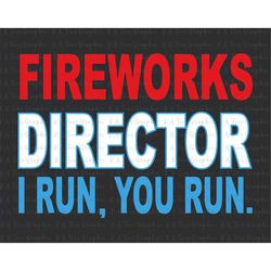 fireworks director i run you run svg, america svg, firework svg, 4th of july svg, fourth of july png, independence day p