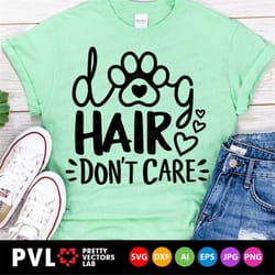 dog hair don't care svg, dog mom cut files, love dogs svg, fur mama svg dxf eps png, pet lovers clipart, funny quote svg