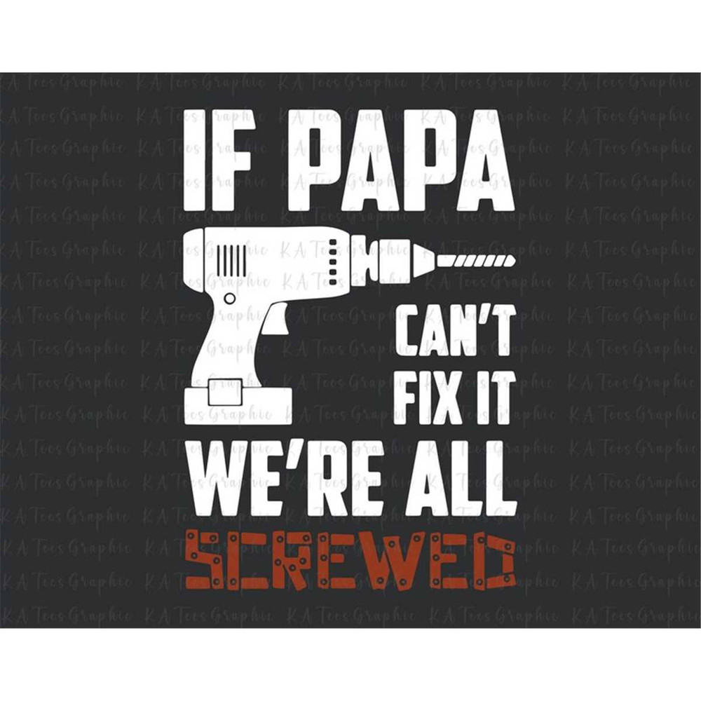 MR-88202351132-if-papa-cant-fix-it-were-all-screwed-svg-dad-svg-image-1.jpg