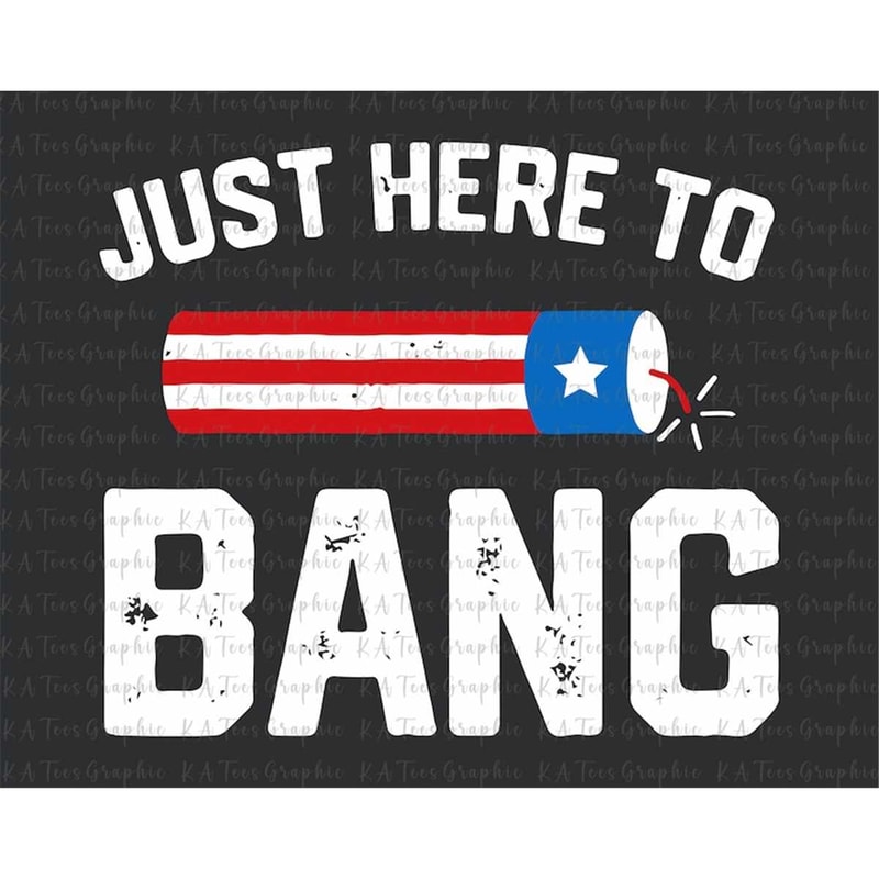 MR-88202351430-just-here-to-bang-svg-america-svg-firework-svg-4th-of-july-image-1.jpg