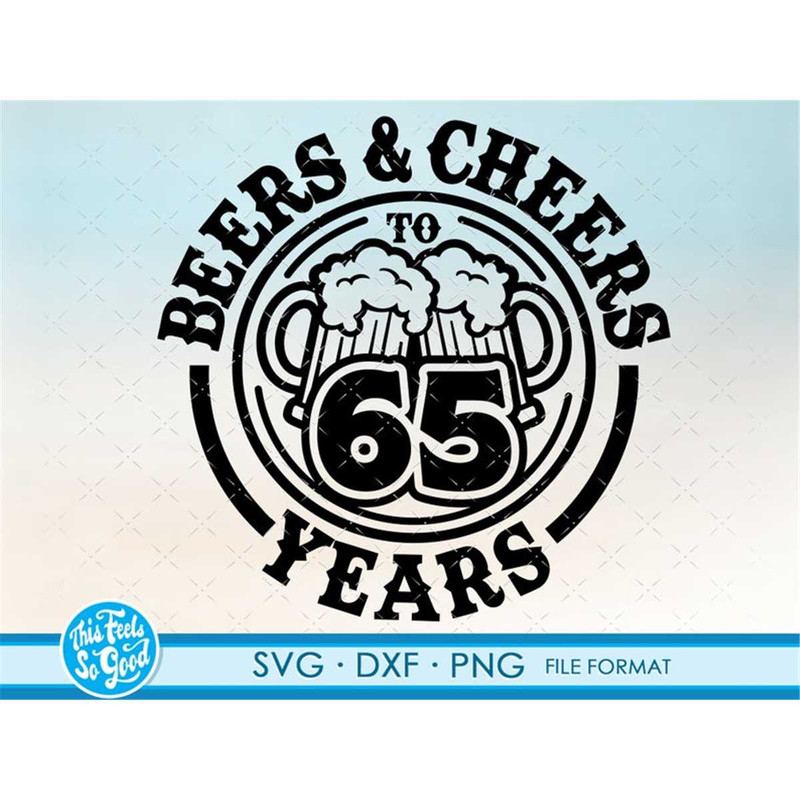 MR-88202374813-beer-birthday-65-years-svg-files-for-cricut-anniversary-gift-image-1.jpg