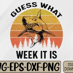 guess what week it is funny shark svg, eps, png, dxf, digital download