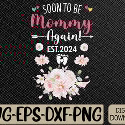 soon to be mommy again est 2024 mothers day svg, eps, png, dxf, digital download