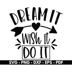 dream it wish it do it svg, motivational quote svg, t shirt design svg, cut files for cricut and silhouette, vector, in