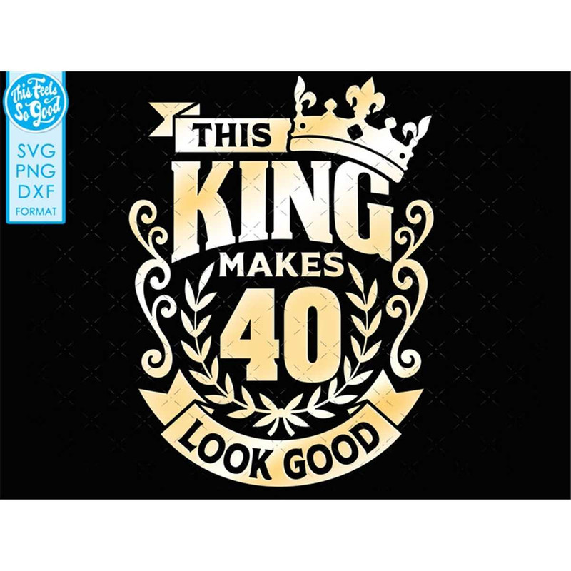 MR-88202382549-40-40th-birthday-svg-40-40th-mens-birthday-king-svg-files-for-image-1.jpg