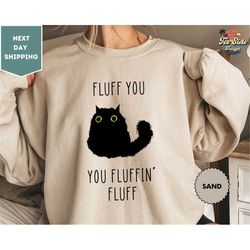 fluff you you fluffin fluff sweatshirt, funny cat sweater, funny sarcastic crewneck, funny gift
