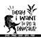 MR-88202384053-today-i-want-to-be-a-dinosaur-svg-dinosaur-svg-files-t-rex-image-1.jpg