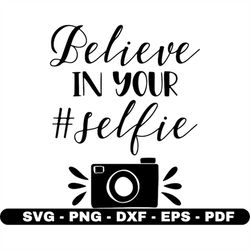 believe in your selfie svg, taking photo svg, cut files for cricut and silhouette, vector, instant download