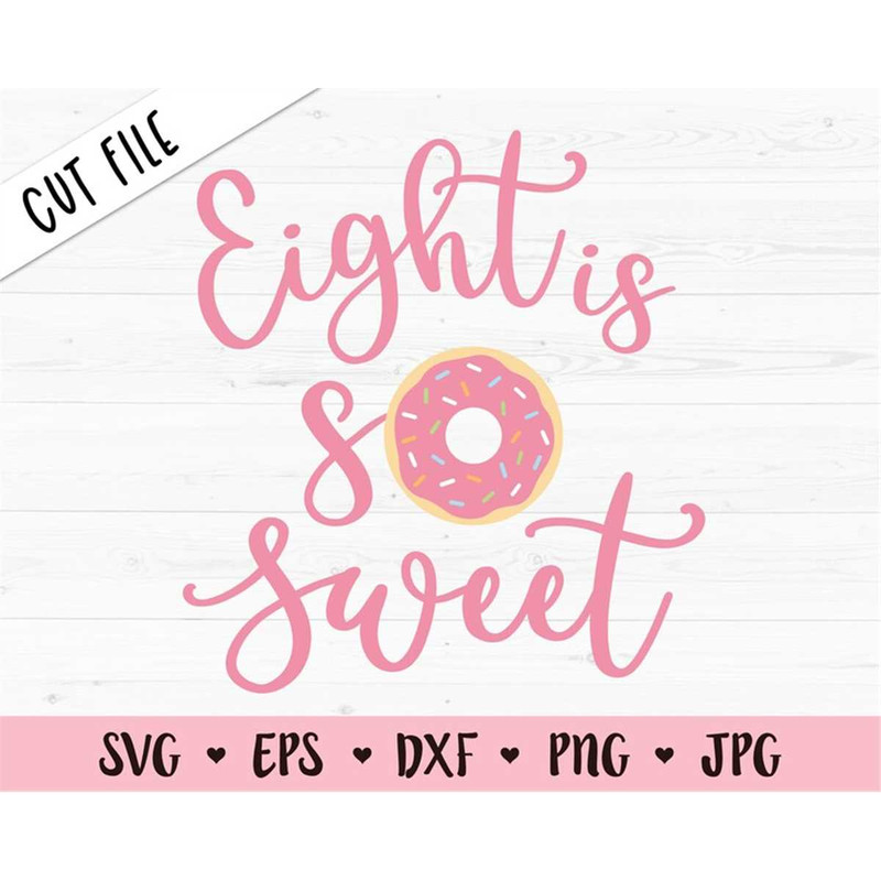 MR-8820239203-eight-is-so-sweet-svg-cutting-file-8th-birthday-8-years-old-image-1.jpg