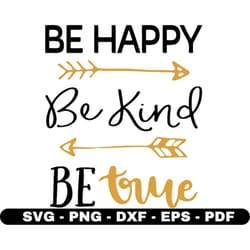 be happy be kind be true svg, cut files for cricut and silhouette, vector, instant download