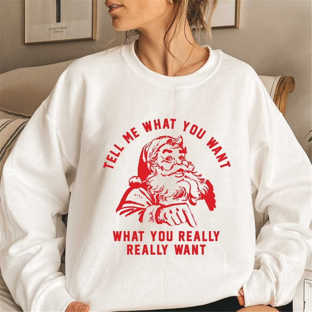 MR-88202394253-tell-me-what-you-really-want-xmas-sweatshirt-christmas-ugly-image-1.jpg