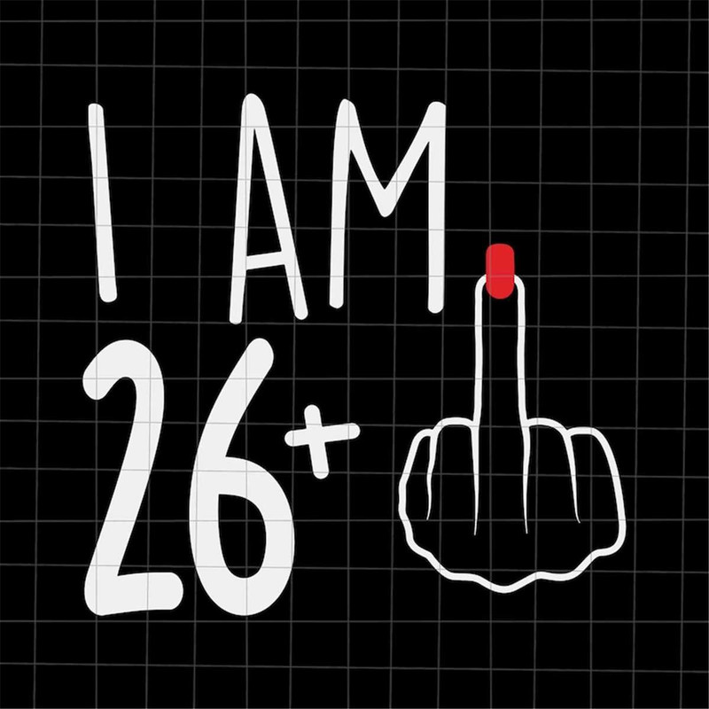 MR-88202394753-i-am-26-plus-1-svg-woman-27th-birthday-svg-birthday-girl-image-1.jpg