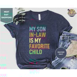 my son in law shirt, is my favorite child shirt, funny family tee, funny son tee, gift for mother in law