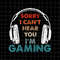 MR-88202395021-sorry-i-cant-hear-you-im-gaming-svg-funny-gaming-image-1.jpg
