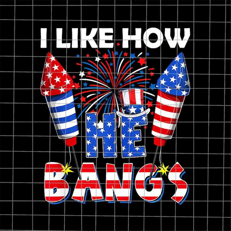 MR-88202395719-i-like-how-he-bangs-png-funny-4th-of-july-png-national-day-image-1.jpg