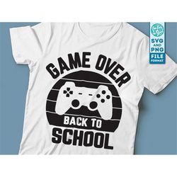 game over back to school svg, back to school game over svg png, gamer svg files for cricut, cnc and silhouette svg cut f