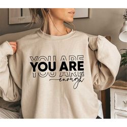you are enough sweatshirt & hoodie , you are enough shirt, i am enough sweatshirt, valentines day shirt for women, ment