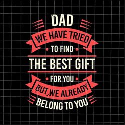 dad we have tried to find the best gift for you svg, stepping dad svg, quote fathers day svg, cricut and silhouette.