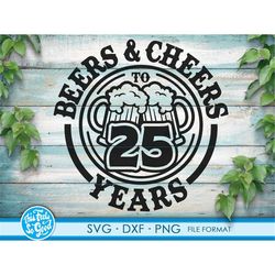 beer birthday 25 years svg files for cricut. anniversary gift beer birthday png, svg, dxf clipart files. 25th bithday gi