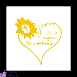 jesus it's not religion it's a relationship svg, trending svg, sunflower svg, jesus svg