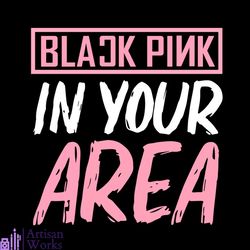 black pink in your area kpop svg, trending svg, blackpink svg, kpop svg