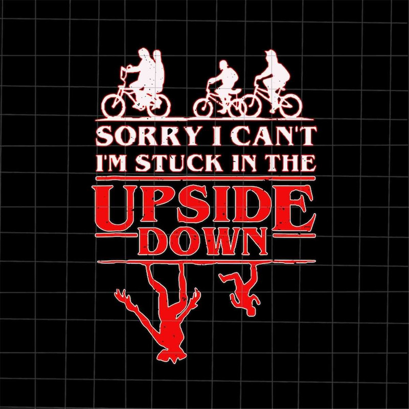 MR-882023113754-sorry-i-cant-im-stuck-in-the-upside-down-svg-funny-image-1.jpg