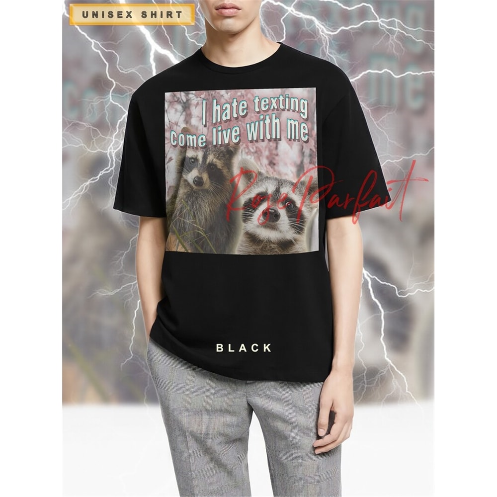 MR-882023113854-i-hate-texting-come-live-with-me-t-shirt-funny-raccoon-tee-image-1.jpg