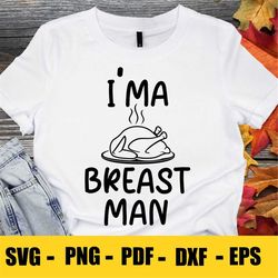 I'm A Breast Man SVG, Funny Thanksgiving, Turkey svg, Thanksgiving svg, Inappropriate Svg, Cut File for Cricut Silhouett