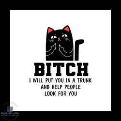 black cat bitch i will put you in a trunk and help people look for you svg