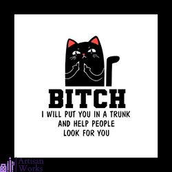 black cat bitch i will put you in a trunk and help people look for you svg