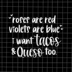roses are red violets are blue i want tacos and queso too svg, funny quote svg