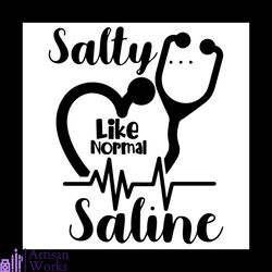 salty like normal saline svg, trending svg, nurse svg, stethoscope svg, heartbeat svg