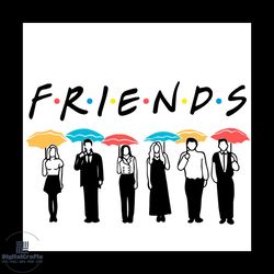 friends svg, trending svg, rachel monica phoebe chandler joey ross svg, friends with umbrellas