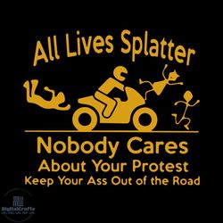 all lives splatter nobody cares about your protest svg, trending svg, motor svg, road svg, motor rider svg