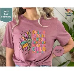 only a special person can hear what a child cannot say shirt, autism awareness tee, proud mom tee