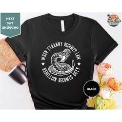 when tyranny becomes law, our freedom shirt, memorial shirt, patriotic shirt, thomas jefferson quote, rebellion becomes