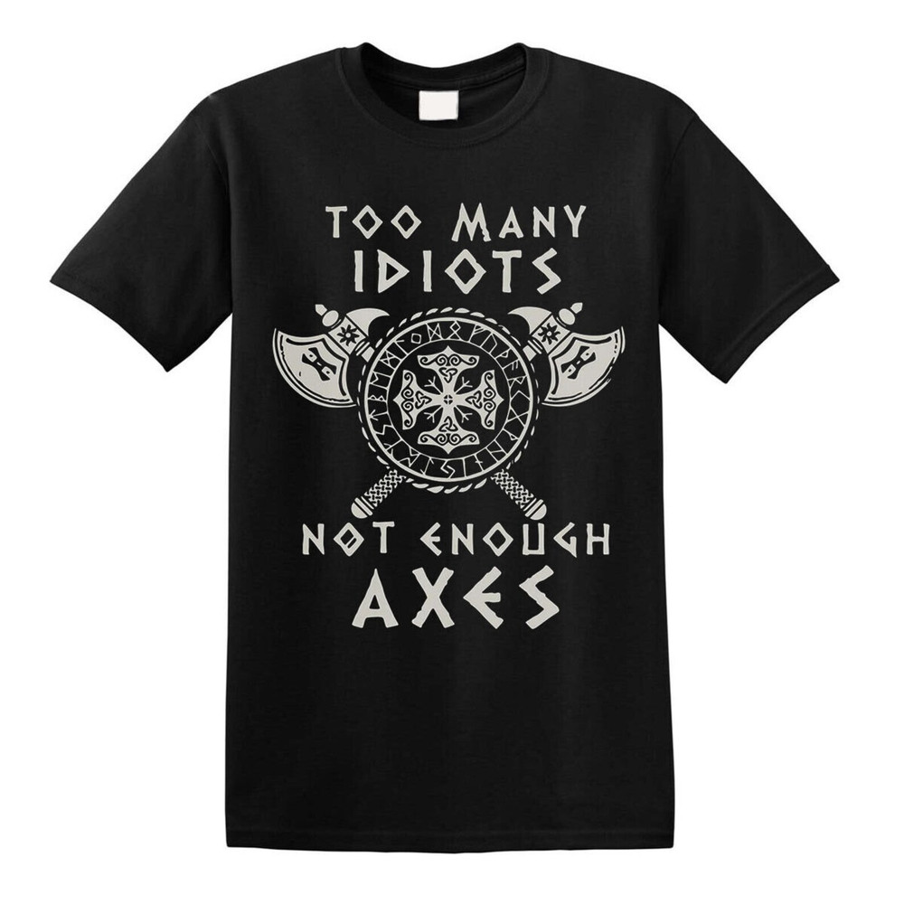 Too Many Idiots Not Enough Axes Vikings T-Shirt Valhalla Norway Norse Warrior.jpg