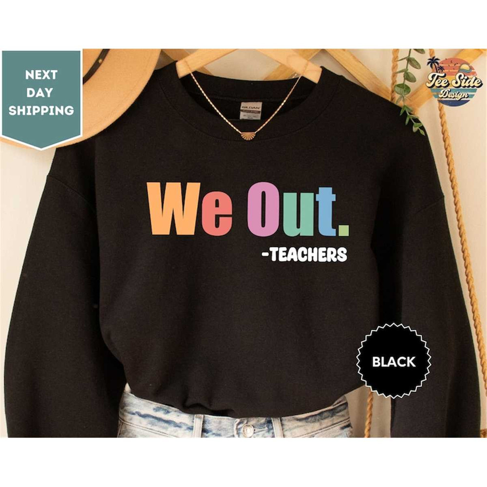 MR-88202313556-we-out-teacher-sweatshirt-end-of-school-year-sweatshirt-end-image-1.jpg