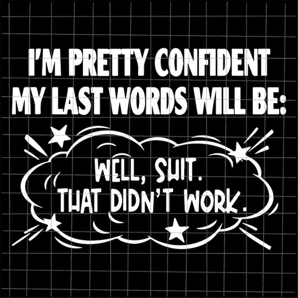 MR-88202314313-im-pretty-confident-my-last-words-will-be-funny-svg-well-image-1.jpg